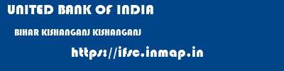 UNITED BANK OF INDIA  BIHAR KISHANGANJ KISHANGANJ   ifsc code